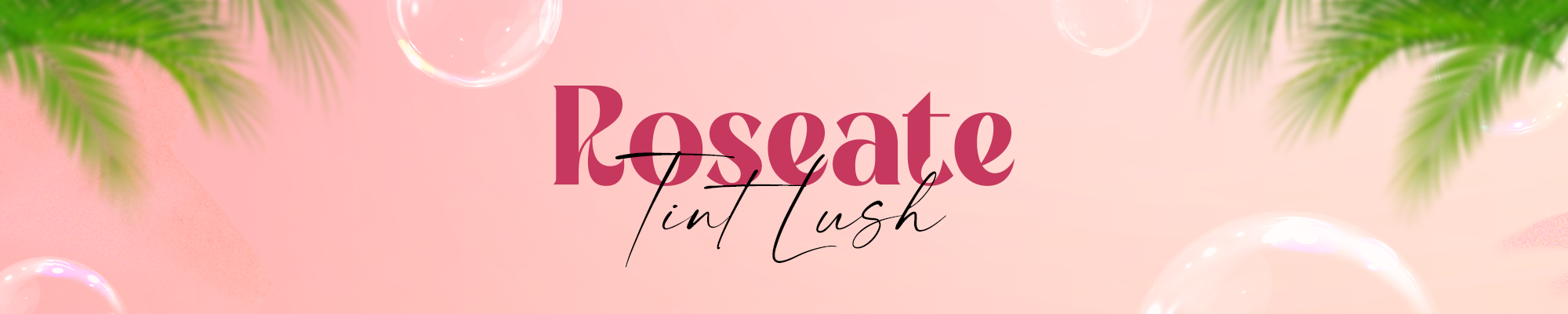 Roseate~ Tint Lush